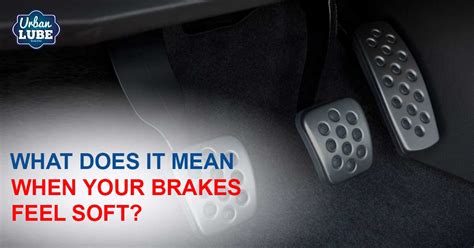 Why do my brakes feel soft?