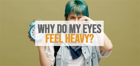 Why do my eyes feel heavy everyday?