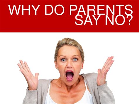 Why do parents say no?