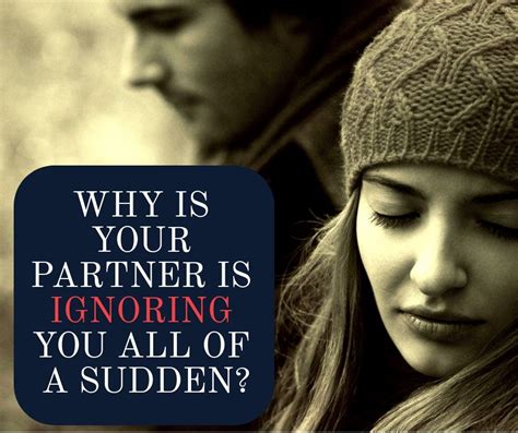 Why do partners ignore you?