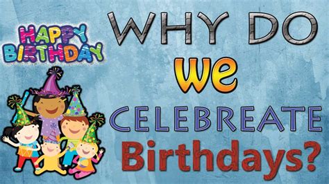 Why do people celebrate birthdays?