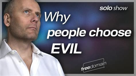 Why do people choose evil?