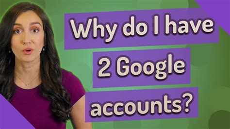 Why do people have 2 Google accounts?