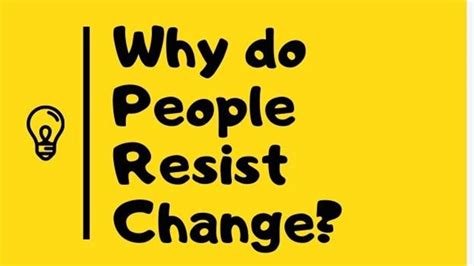 Why do people resist change?