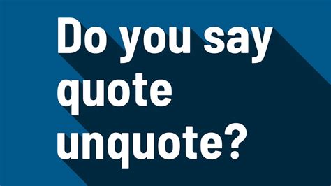Why do people say quote unquote?