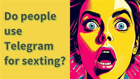 Why do people use Telegram for sexting?