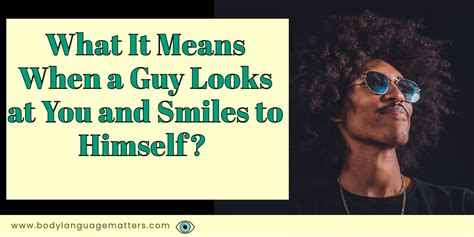 Why do random guys smile at me?