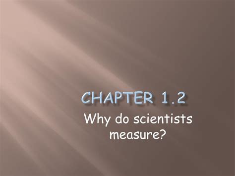 Why do scientists measure things?