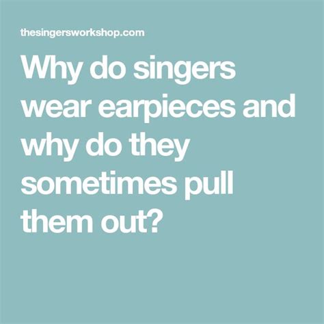 Why do singers pull out their earpieces?