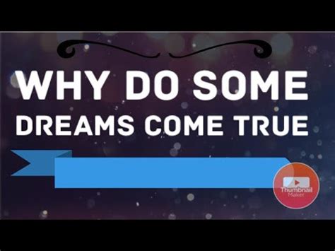 Why do some dreams come true?