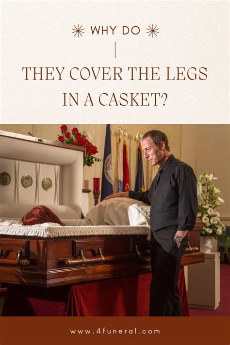 Why do they cover the legs in a casket?