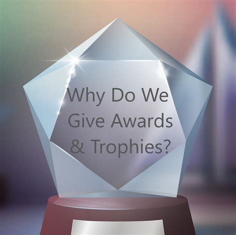 Why do we give out trophies?