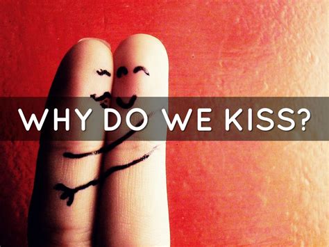 Why do we kiss a lot?