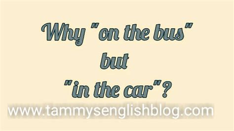 Why do we say get in the car and get on the bus?