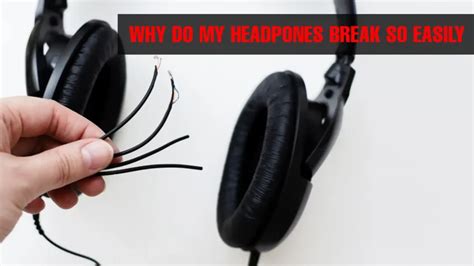 Why do wired headphones break so fast?