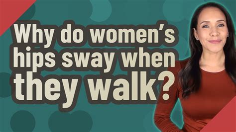 Why do women's hips sway when they walk?