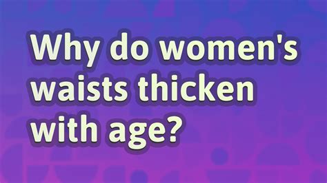 Why do women's waists thicken with age?