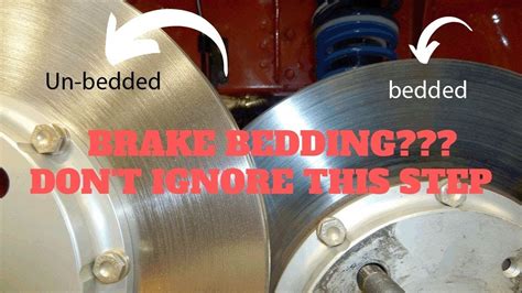 Why do you need to bed in brakes?