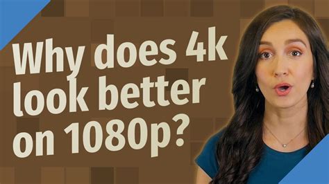 Why does 4K look better?