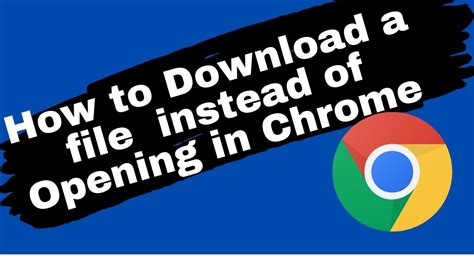 Why does Chrome download files instead of opening?