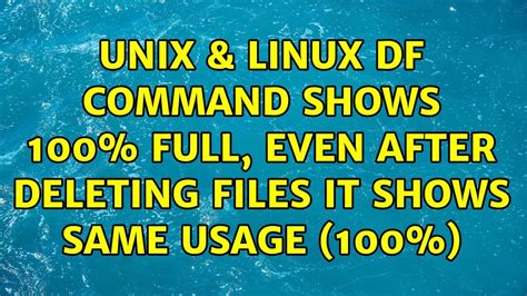 Why does DF still show 100% full even after deleting files?