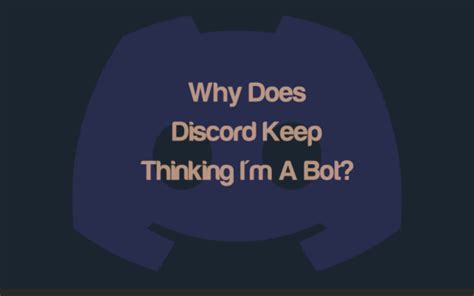 Why does Discord keep asking if I'm a robot?