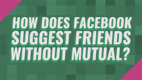 Why does Facebook suggest friends with no mutual friends?