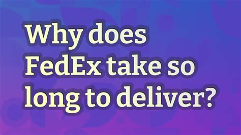 Why does FedEx take so long?