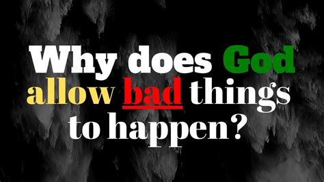 Why does God allow bad things to happen?