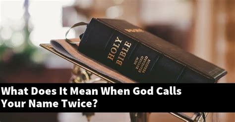 Why does God call your name twice?