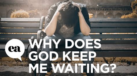 Why does God keep me waiting?