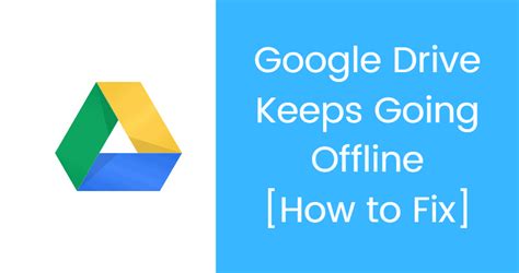 Why does Google Drive keep going offline?