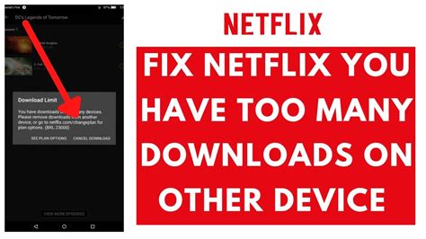 Why does Netflix say I have too many downloads but I don t?
