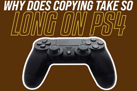 Why does PS4 copying take so long?