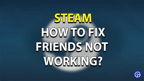 Why does Steam friends not work?