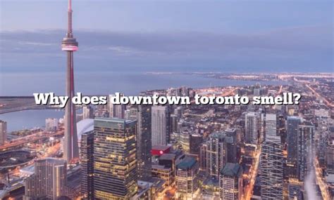 Why does Toronto water smell?