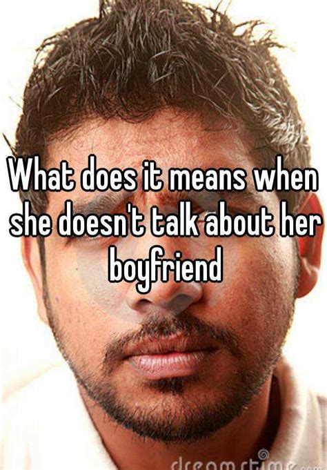 Why does a girl never talk about her boyfriend?