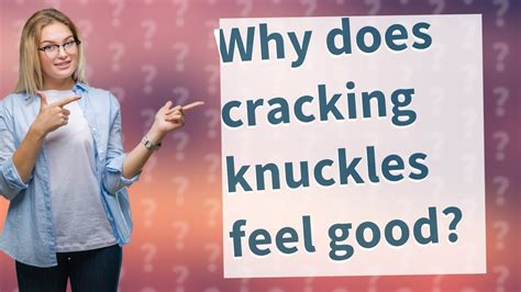 Why does cracking knuckles feel good?