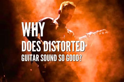 Why does distorted guitar sound good?