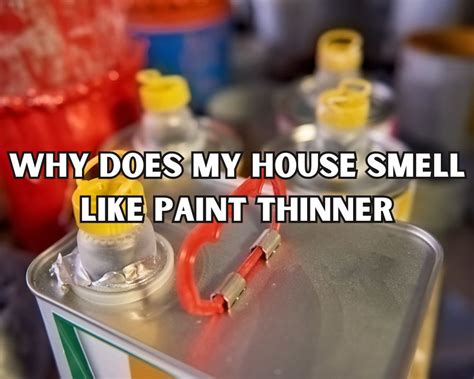 Why does it smell like paint thinner in my house?