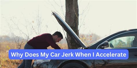 Why does my car jerk when I accelerate?