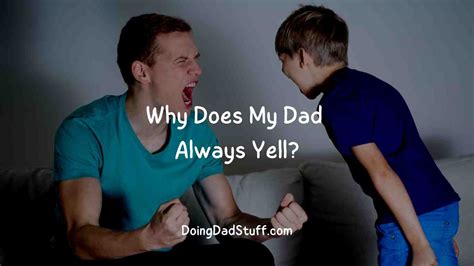 Why does my dad always yell at me?