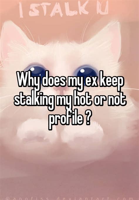 Why does my ex keep viewing my profile?