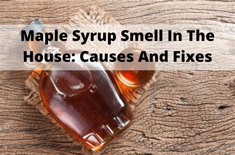 Why does my house randomly smell like syrup?
