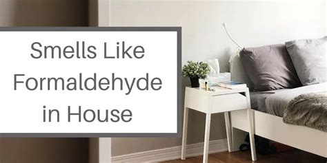 Why does my house suddenly smell like formaldehyde?