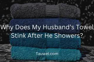Why does my husband's towel stink after he showers?