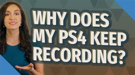 Why does my ps4 keep recording?