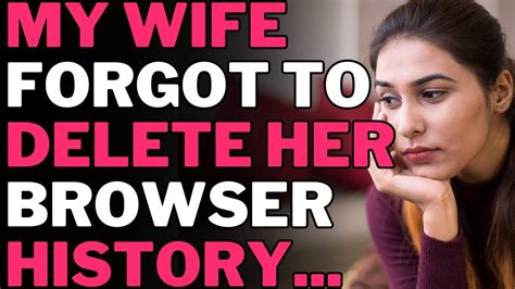 Why does my wife delete her browser history?