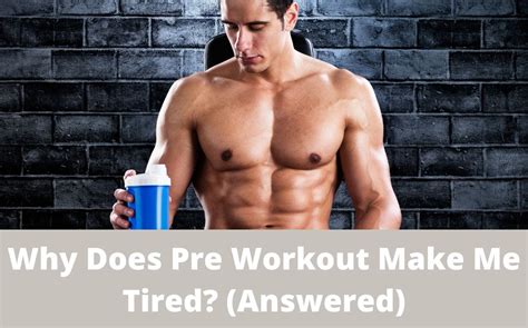 Why does pre-workout make me tired?