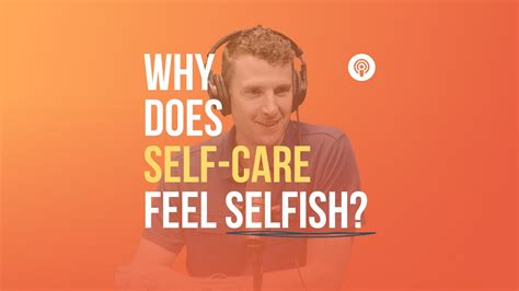 Why does self-care feel selfish?